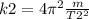 k2=4\pi ^{2} \frac{m}{T2^{2} }