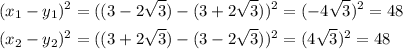 \[\begin{gathered}{({x_1}-{y_1})^2}={((3-2\sqrt 3)-(3+2\sqrt 3))^2}={(-4\sqrt 3)^2}=48\hfill\\{({x_2}-{y_2})^2}={((3+2\sqrt 3)-(3-2\sqrt 3))^2}={(4\sqrt 3)^2}=48\hfill\\\end{gathered}\]