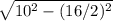 \sqrt{10^{2}-(16/2)^{2} }