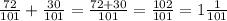 \frac{72}{101} + \frac{30}{101} = \frac{72+30}{101} = \frac{102}{101} =1\frac{1}{101}