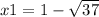 x 1= 1 - \sqrt{37}