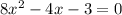 8x^{2} - 4x - 3 = 0