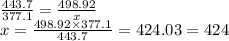 \frac{443.7}{377.1} = \frac{498.92}{x} \\ x = \frac{498.92 \times 377.1}{443.7} = 424.03 = 424