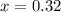 x = 0.32