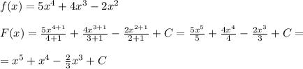 f(x)=5x^4+4x^3-2x^2\\\\F(x)=\frac{5x^{4+1}}{4+1}+\frac{4x^{3+1}}{3+1}-\frac{2x^{2+1}}{2+1}+C=\frac{5x^5}{5}+\frac{4x^4}{4}-\frac{2x^3}{3}+C=\\\\=x^5+x^4-\frac{2}{3}x^3+C