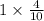 1 \times \frac{4}{10}