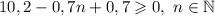 10,2 -0,7n + 0,7 \geqslant 0, \ n \in \mathbb{N}