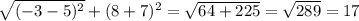 \sqrt{( - 3 - 5) {}^{2} } + (8 + 7) {}^{2} = \sqrt{64 + 225} = \sqrt{289} = 17