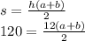 s = \frac{h(a + b)}{2} \\ 120 = \frac{12(a + b)}{2} \\