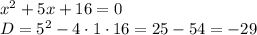 x^2+5x+16=0\\D=5^2-4\cdot 1\cdot 16=25-54=-29