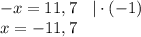 -x=11,7 \: \: \: \: |\cdot (-1)\\x=-11,7