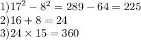 1) {17}^{2} - {8}^{2} = 289 - 64 = 225 \\ 2)16 + 8 = 24 \\ 3)24 \times 15 = 360