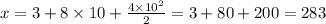 x = 3 + 8 \times 10 + \frac{4 \times 10 {}^{2} }{2} = 3 + 80 + 200 = 283