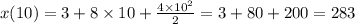 x(10) = 3 + 8 \times 10 + \frac{4 \times 10 {}^{2} }{2} = 3 + 80 + 200 = 283