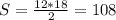 S=\frac{12*18}{2}=108