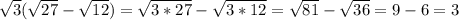 \sqrt{3}(\sqrt{27}-\sqrt{12})=\sqrt{3*27}-\sqrt{3*12}=\sqrt{81}-\sqrt{36}=9-6=3