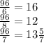 \frac{96}{6} = 16 \\ \frac{96}{8} = 12 \\ \frac{96}{7} = 13 \frac{5}{7}