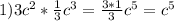 1) 3c^2*\frac{1}{3}c^3=\frac{3*1}{3}c^5=c^5