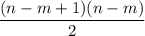 \dfrac{(n-m+1)(n-m)}2