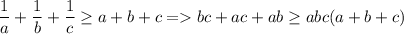 \dfrac{1}{a}+\dfrac{1}{b}+\dfrac{1}{c}\geq a+b+c=bc+ac+ab\geq abc(a+b+c)