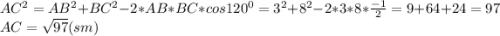 AC^{2} =AB^{2} +BC^{2} -2*AB*BC*cos120^{0} =3^{2} +8^{2} -2*3*8*\frac{-1}{2} =9+64+24=97\\AC=\sqrt{97} (sm)\\