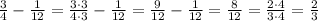 \frac{3}{4} - \frac{1}{12} = \frac{3\cdot3}{4\cdot3} - \frac{1}{12} = \frac{9}{12} - \frac{1}{12} = \frac{8}{12} = \frac{2\cdot4}{3\cdot4} = \frac{2}{3}