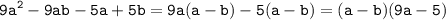 \displaystyle \tt 9a^2-9ab-5a+5b=9a(a-b)-5(a-b)=(a-b)(9a-5)