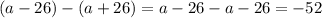 (a-26)-(a+26)=a-26-a-26=-52