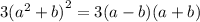 3( {a}^{2} + {b)}^{2} = 3(a - b)(a + b)