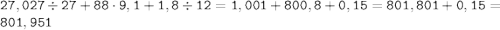 \displaystyle \tt 27,027\div27+88\cdot9,1+1,8\div12=1,001+800,8+0,15=801,801+0,15=801,951