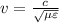 v = \frac{c}{\sqrt{\mu \varepsilon}}