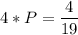 4 * P = \dfrac{4}{19}