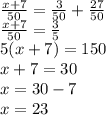 \frac{x + 7}{50} = \frac{3}{50} + \frac{27}{50} \\ \frac{x + 7}{50} = \frac{3}{5} \\ 5(x + 7) = 150 \\ x + 7 = 30 \\ x = 30 - 7 \\ x = 23