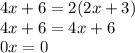 4x+6=2(2x+3)\\4x+6=4x+6\\0x=0\\