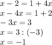 x-2=1+4x\\x-4x=1+2\\-3x=3\\x=3:(-3)\\x=-1