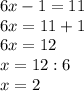 6x-1=11\\6x=11+1\\6x=12\\x=12:6\\x=2