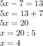 5x-7=13\\5x=13+7\\5x=20\\x=20:5\\x=4