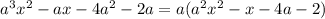 a^3x^2 - ax - 4a^2 - 2a = a(a^2x^2 - x - 4a - 2)