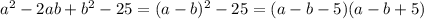 a^2 - 2ab + b^2 - 25 = (a - b)^2 - 25 = (a - b -5)(a - b + 5)