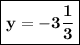 \boxed{\bold{y=-3\frac{1}{3} }}