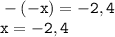 \displaystyle \tt -(-x)=-2,4\\x=-2,4