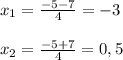 x_{1}=\frac{-5-7}{4}=-3\\\\x_{2}=\frac{-5+7}{4}=0,5