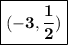 \boxed{\bold{(-3, \frac{1}{2}) }}