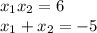 x_{1}x_{2} = 6 \\ x_{1} + x_{2} = - 5