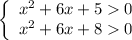 \left\{\begin{array}{ccc}x^{2} + 6x + 5 0\\x^{2} + 6x + 8 0\\\end{array}\right