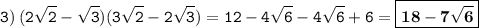 \displaystyle \tt 3) \: (2\sqrt{2}-\sqrt{3})(3\sqrt{2}-2\sqrt{3})=12-4\sqrt{6}-4\sqrt{6}+6=\boxed{\bold{18-7\sqrt{6}}}