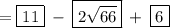 =\boxed{11} \: - \: \boxed{2\sqrt{66}} \: + \: \boxed{6}