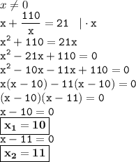 x\ne0\\ \displaystyle \tt x+\frac{110}{x}=21 \: \: \: \: | \cdot x\\\displaystyle \tt x^2+110=21x\\\displaystyle \tt x^2-21x+110=0\\\displaystyle \tt x^2-10x-11x+110=0\\\displaystyle \tt x(x-10)-11(x-10)=0\\\displaystyle \tt (x-10)(x-11)=0\\\displaystyle \tt x-10=0\\\displaystyle \tt \boxed{\bold{x_1=10}}\\\displaystyle \tt x-11=0\\\displaystyle \tt \boxed{\bold{x_2=11}}