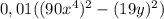 0,01((90x^{4} )^{2} - (19y)^{2} )