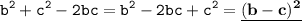 \displaystyle \tt b^2+c^2-2bc=b^2-2bc+c^2=\underline{\bold{(b-c)^2}}